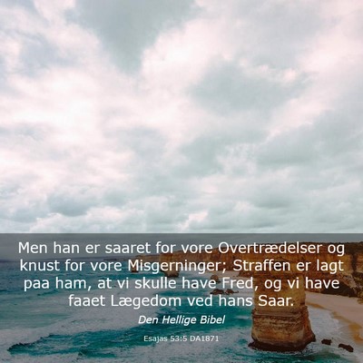 Picture 03 - Esajas 53:5 DA1871 - Men han er saaret for vore Overtrædelser og - Bible Verse Picture