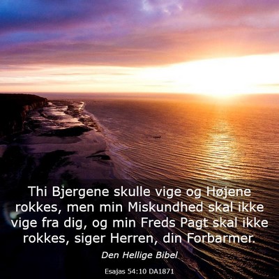 Picture 03 - Esajas 54:10 DA1871 - Thi Bjergene skulle vige og Højene rokkes, men - Bible Verse Picture