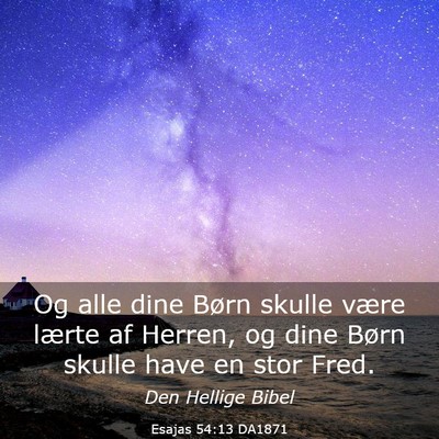 Picture 03 - Esajas 54:13 DA1871 - Og alle dine Børn skulle være lærte af Herren, - Bible Verse Picture