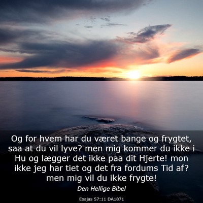 Picture 03 - Esajas 57:11 DA1871 - Og for hvem har du været bange og frygtet, saa - Bible Verse Picture
