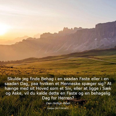 Picture 03 - Esajas 58:5 DA1871 - Skulde jeg finde Behag i en saadan Faste eller i - Bible Verse Picture
