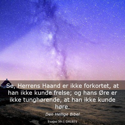 Picture 03 - Esajas 59:1 DA1871 - Se, Herrens Haand er ikke forkortet, at han ikke - Bible Verse Picture