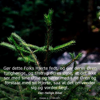 Picture 03 - Esajas 6:10 DA1871 - Gør dette Folks Hjerte fedt, og gør deres Øren - Bible Verse Picture