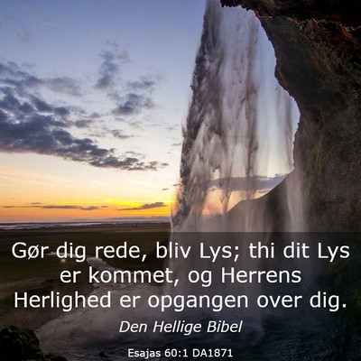 Picture 03 - Esajas 60:1 DA1871 - Gør dig rede, bliv Lys; thi dit Lys er kommet, - Bible Verse Picture