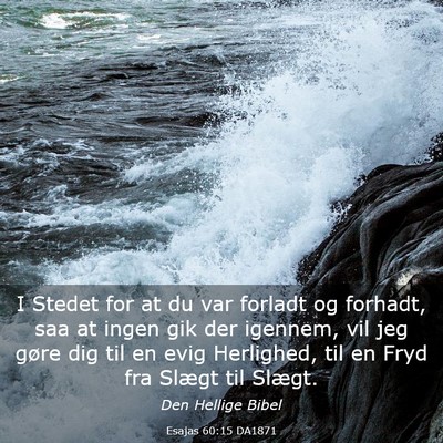 Picture 03 - Esajas 60:15 DA1871 - I Stedet for at du var forladt og forhadt, saa at - Bible Verse Picture