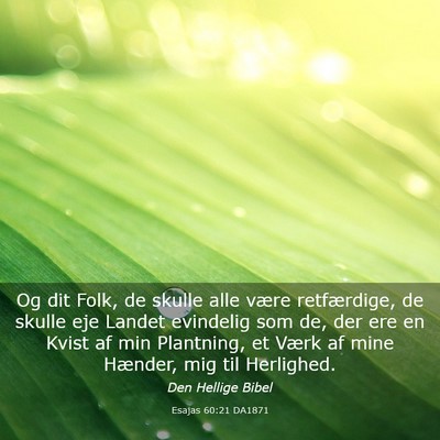 Picture 03 - Esajas 60:21 DA1871 - Og dit Folk, de skulle alle være retfærdige, de - Bible Verse Picture