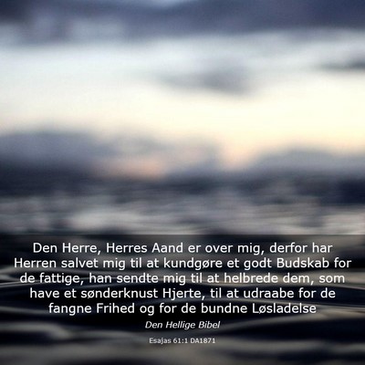 Picture 03 - Esajas 61:1 DA1871 - Den Herre, Herres Aand er over mig, derfor har - Bible Verse Picture
