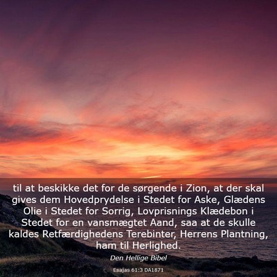 Picture 03 - Esajas 61:3 DA1871 - til at beskikke det for de sørgende i Zion, at - Bible Verse Picture