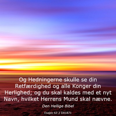 Picture 03 - Esajas 62:2 DA1871 - Og Hedningerne skulle se din Retfærdighed og - Bible Verse Picture