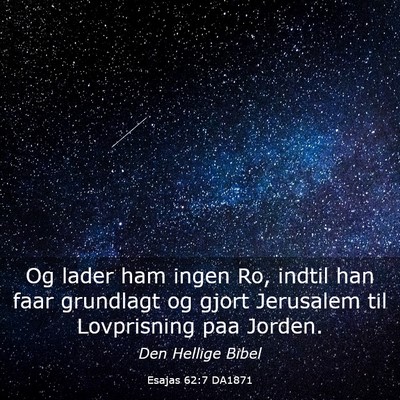 Picture 03 - Esajas 62:7 DA1871 - Og lader ham ingen Ro, indtil han faar grundlagt - Bible Verse Picture
