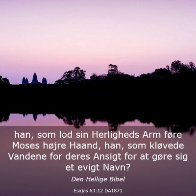 Picture 03 - Esajas 63:12 DA1871 - han, som lod sin Herligheds Arm føre Moses - Bible Verse Picture