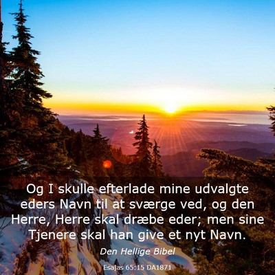 Picture 03 - Esajas 65:15 DA1871 - Og I skulle efterlade mine udvalgte eders Navn - Bible Verse Picture