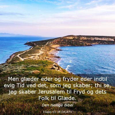 Picture 03 - Esajas 65:18 DA1871 - Men glæder eder og fryder eder indtil evig Tid - Bible Verse Picture