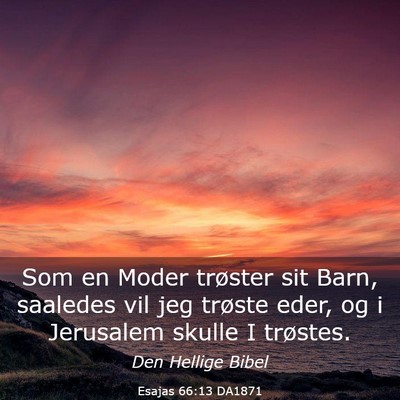 Picture 03 - Esajas 66:13 DA1871 - Som en Moder trøster sit Barn, saaledes vil jeg - Bible Verse Picture