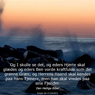 Picture 03 - Esajas 66:14 DA1871 - Og I skulle se det, og eders Hjerte skal glædes - Bible Verse Picture