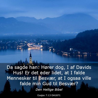 Picture 03 - Esajas 7:13 DA1871 - Da sagde han: Hører dog, I af Davids Hus! Er det - Bible Verse Picture