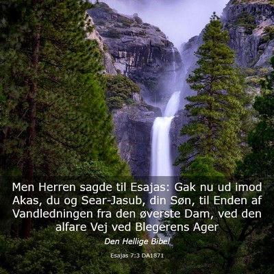 Picture 03 - Esajas 7:3 DA1871 - Men Herren sagde til Esajas: Gak nu ud imod Akas, - Bible Verse Picture
