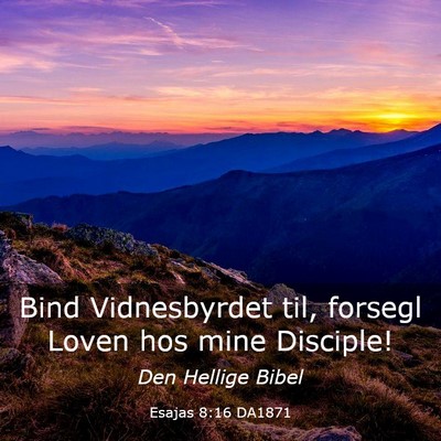 Picture 03 - Esajas 8:16 DA1871 - Bind Vidnesbyrdet til, forsegl Loven hos mine - Bible Verse Picture