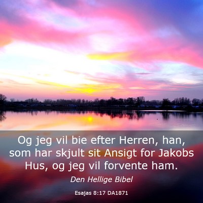 Picture 03 - Esajas 8:17 DA1871 - Og jeg vil bie efter Herren, han, som har skjult - Bible Verse Picture