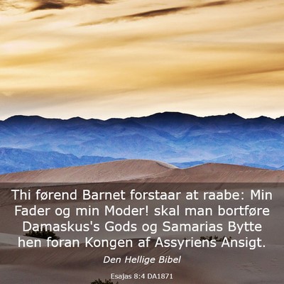 Picture 03 - Esajas 8:4 DA1871 - Thi førend Barnet forstaar at raabe: Min Fader - Bible Verse Picture