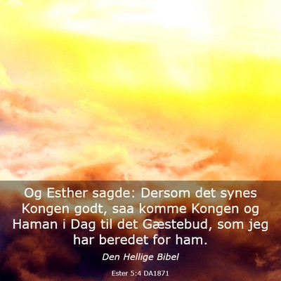 Picture 03 - Ester 5:4 DA1871 - Og Esther sagde: Dersom det synes Kongen godt, - Bible Verse Picture