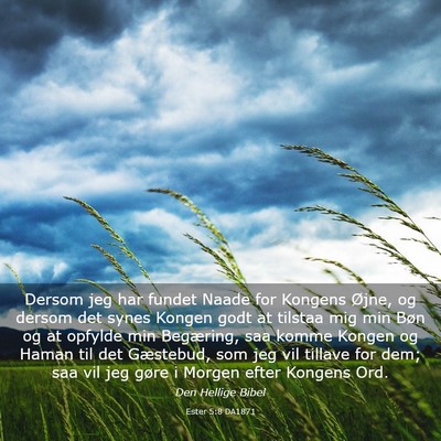 Picture 03 - Ester 5:8 DA1871 - Dersom jeg har fundet Naade for Kongens Øjne, og - Bible Verse Picture