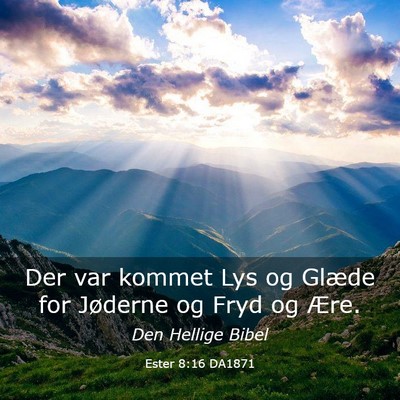 Picture 03 - Ester 8:16 DA1871 - Der var kommet Lys og Glæde for Jøderne og Fryd - Bible Verse Picture