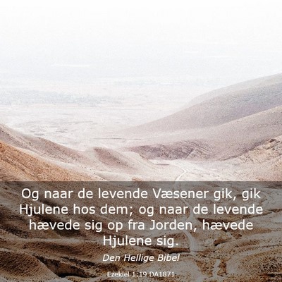 Picture 03 - Ezekiel 1:19 DA1871 - Og naar de levende Væsener gik, gik Hjulene hos - Bible Verse Picture