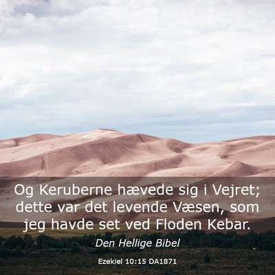 Picture 03 - Ezekiel 10:15 DA1871 - Og Keruberne hævede sig i Vejret; dette var det - Bible Verse Picture