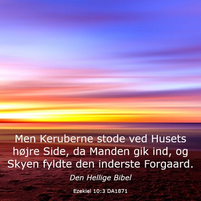 Picture 03 - Ezekiel 10:3 DA1871 - Men Keruberne stode ved Husets højre Side, da - Bible Verse Picture