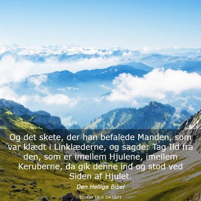 Picture 03 - Ezekiel 10:6 DA1871 - Og det skete, der han befalede Manden, som var - Bible Verse Picture