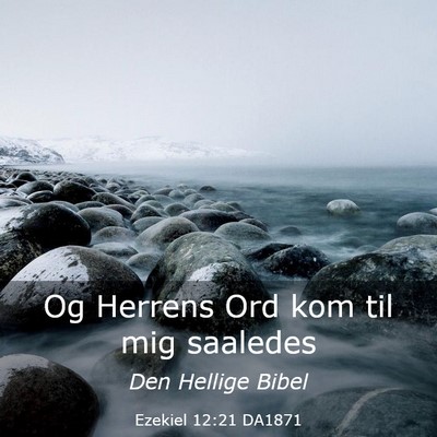 Picture 03 - Ezekiel 12:21 DA1871 - Og Herrens Ord kom til mig - Bible Verse Picture