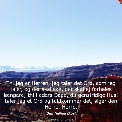 Picture 03 - Ezekiel 12:25 DA1871 - Thi jeg er Herren, jeg taler det Ord, som jeg - Bible Verse Picture