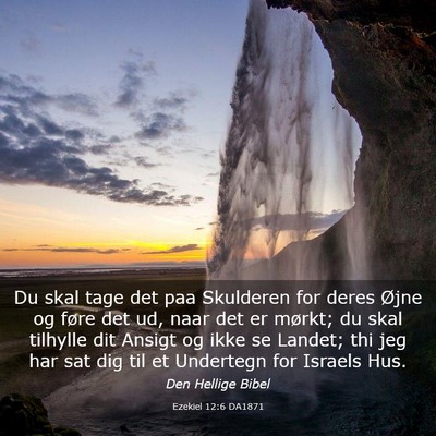 Picture 03 - Ezekiel 12:6 DA1871 - Du skal tage det paa Skulderen for deres Øjne og - Bible Verse Picture