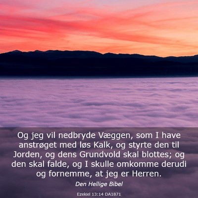 Picture 03 - Ezekiel 13:14 DA1871 - Og jeg vil nedbryde Væggen, som I have - Bible Verse Picture