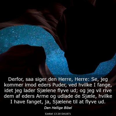 Picture 03 - Ezekiel 13:20 DA1871 - Derfor, saa siger den Herre, Herre: Se, jeg - Bible Verse Picture