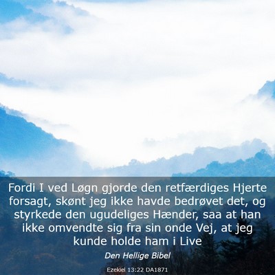 Picture 03 - Ezekiel 13:22 DA1871 - Fordi I ved Løgn gjorde den retfærdiges Hjerte - Bible Verse Picture
