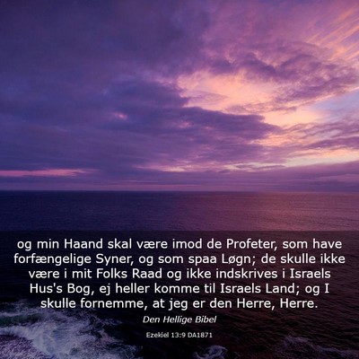 Picture 03 - Ezekiel 13:9 DA1871 - og min Haand skal være imod de Profeter, som - Bible Verse Picture