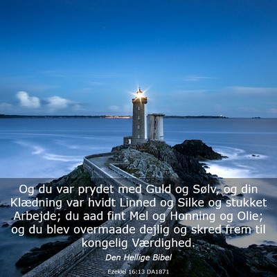 Picture 03 - Ezekiel 16:13 DA1871 - Og du var prydet med Guld og Sølv, og din - Bible Verse Picture