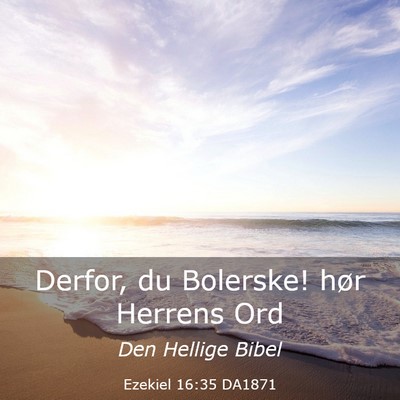 Picture 03 - Ezekiel 16:35 DA1871 - Derfor, du Bolerske! hør Herrens - Bible Verse Picture