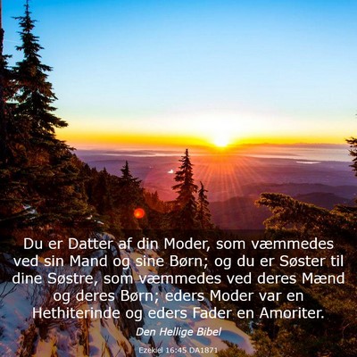 Picture 03 - Ezekiel 16:45 DA1871 - Du er Datter af din Moder, som væmmedes ved sin - Bible Verse Picture