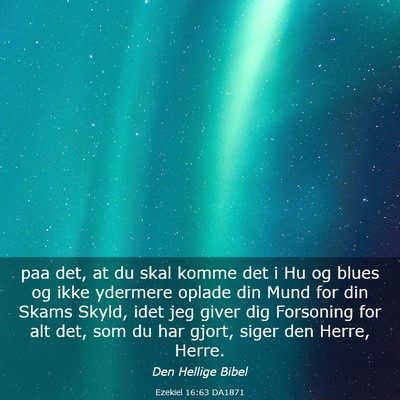 Picture 03 - Ezekiel 16:63 DA1871 - paa det, at du skal komme det i Hu og blues og - Bible Verse Picture