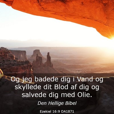 Picture 03 - Ezekiel 16:9 DA1871 - Og jeg badede dig i Vand og skyllede dit Blod af - Bible Verse Picture