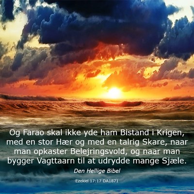 Picture 03 - Ezekiel 17:17 DA1871 - Og Farao skal ikke yde ham Bistand i Krigen, med - Bible Verse Picture