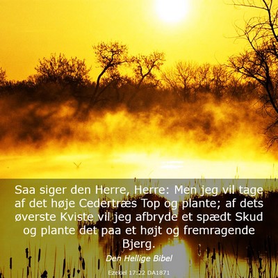 Picture 03 - Ezekiel 17:22 DA1871 - Saa siger den Herre, Herre: Men jeg vil tage af - Bible Verse Picture