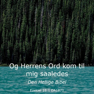 Picture 03 - Ezekiel 18:1 DA1871 - Og Herrens Ord kom til mig - Bible Verse Picture