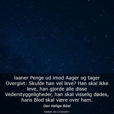 Picture 03 - Ezekiel 18:13 DA1871 - laaner Penge ud imod Aager og tager Overgivt: - Bible Verse Picture