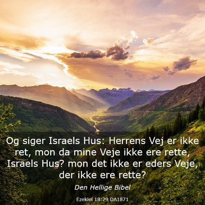 Picture 03 - Ezekiel 18:29 DA1871 - Og siger Israels Hus: Herrens Vej er ikke ret, - Bible Verse Picture