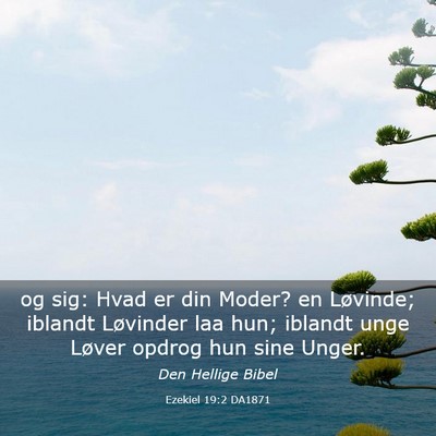 Picture 03 - Ezekiel 19:2 DA1871 - og sig: Hvad er din Moder? en Løvinde; iblandt - Bible Verse Picture