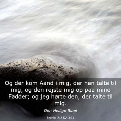 Picture 03 - Ezekiel 2:2 DA1871 - Og der kom Aand i mig, der han talte til mig, og - Bible Verse Picture